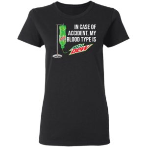 In case of accident my blood type is Mountain Dew shirt