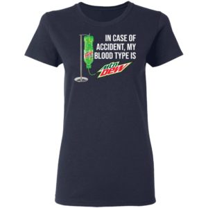 In case of accident my blood type is Mountain Dew shirt