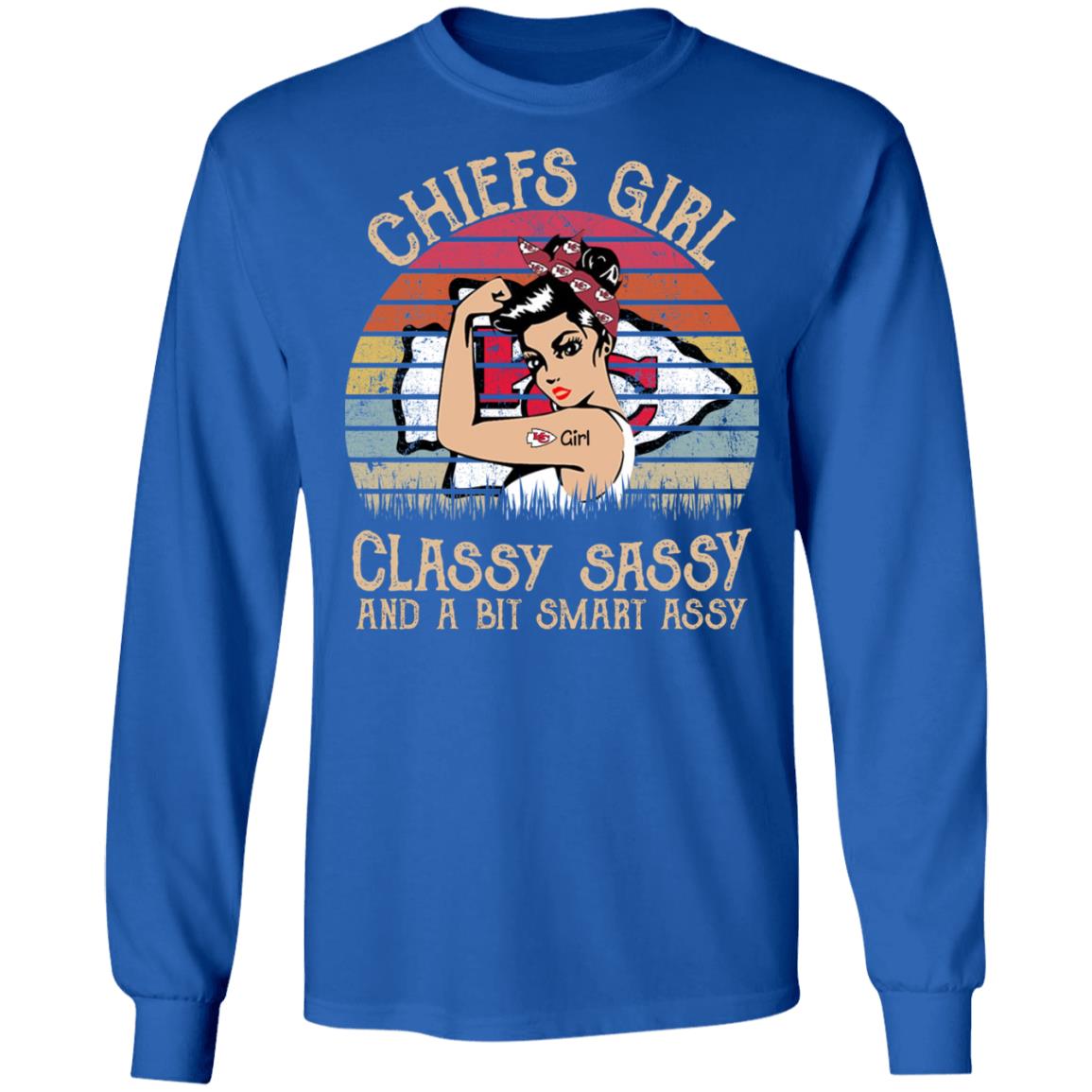 Chiefs girl classy sassy and a bit smart assy shirt Chiefs girl classy sassy and a bit smart assy shirt