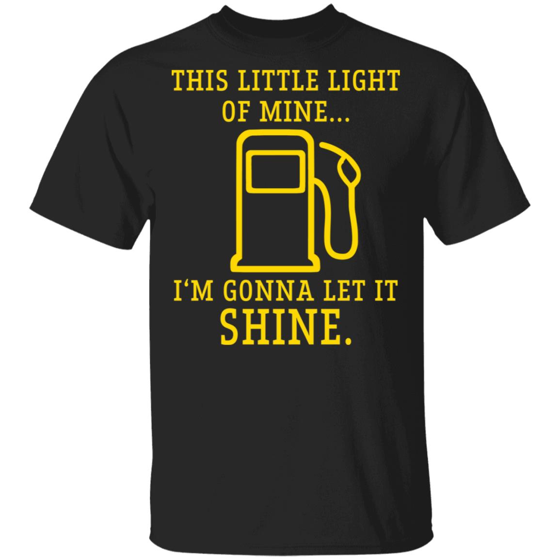 Gas station this little light of mine Im gonna let shine shirt Gas station this little light of mine Im gonna let shine shirt