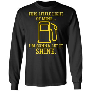 Gas station this little light of mine Im gonna let shine shirt