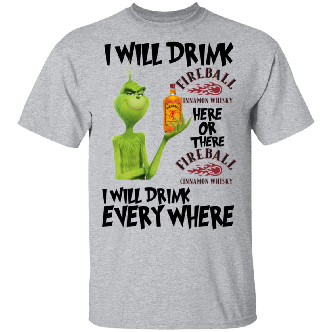 Grinch I will drink Fireball here or there and everywhere shirt Grinch I will drink Fireball here or there and everywhere shirt