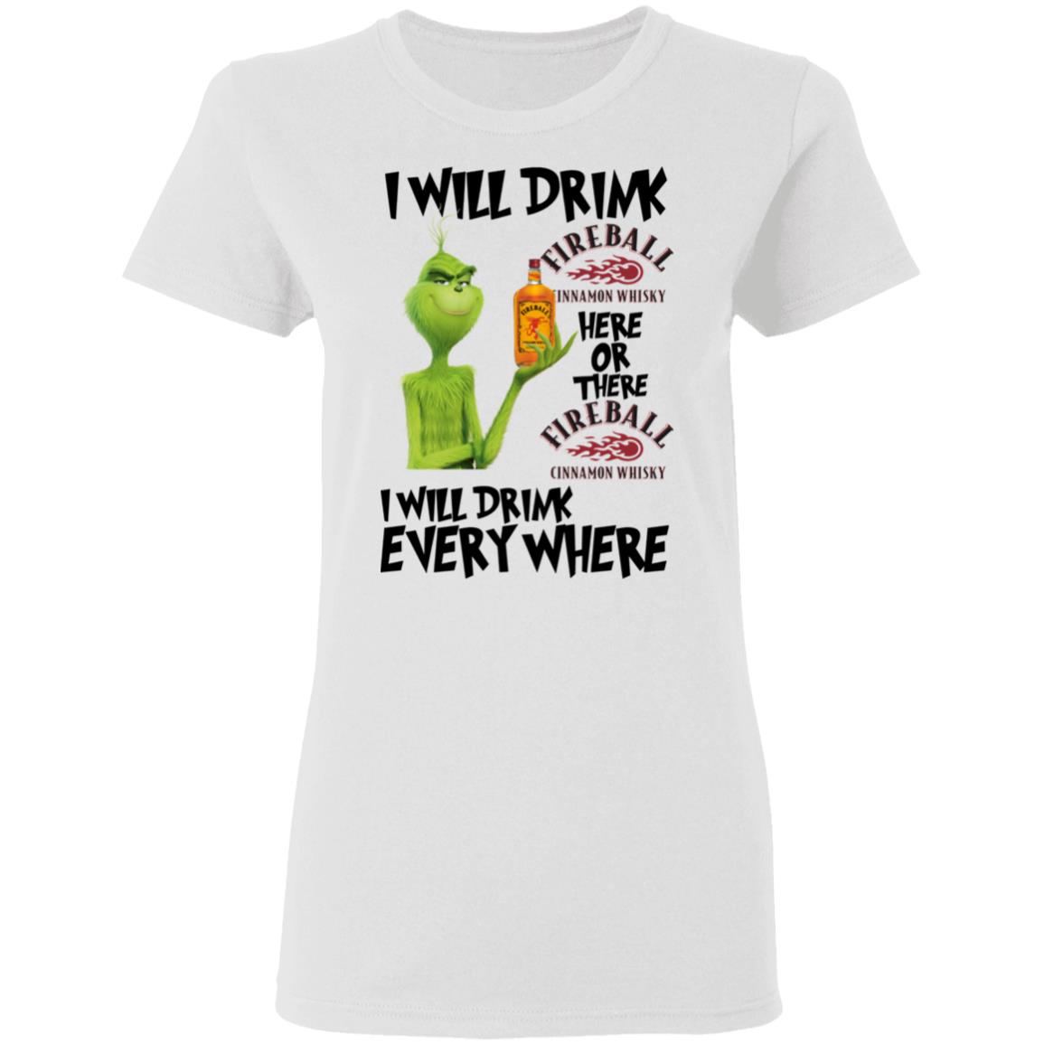 Grinch I will drink Fireball here or there and everywhere shirt Grinch I will drink Fireball here or there and everywhere shirt