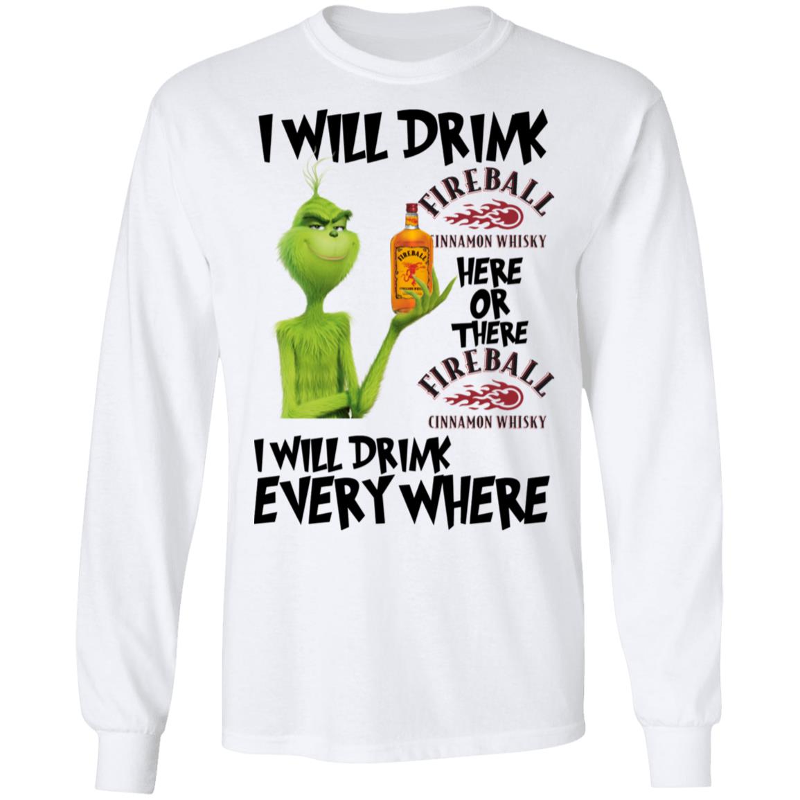 Grinch I will drink Fireball here or there and everywhere shirt Grinch I will drink Fireball here or there and everywhere shirt