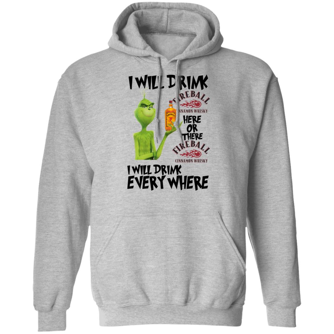 Grinch I will drink Fireball here or there and everywhere shirt Grinch I will drink Fireball here or there and everywhere shirt