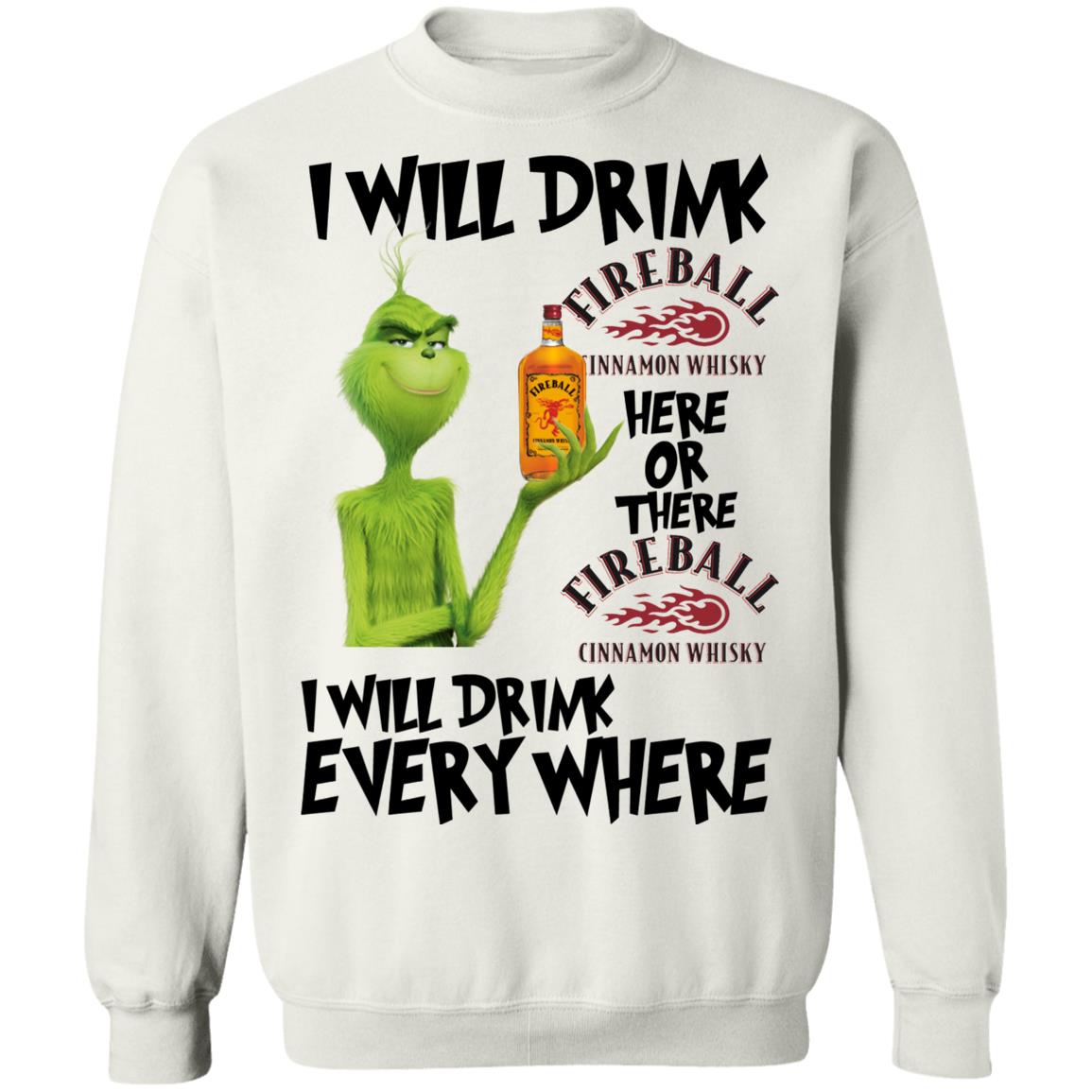 Grinch I will drink Fireball here or there and everywhere shirt Grinch I will drink Fireball here or there and everywhere shirt