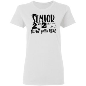 Senior 2020 shit gettin real shirt