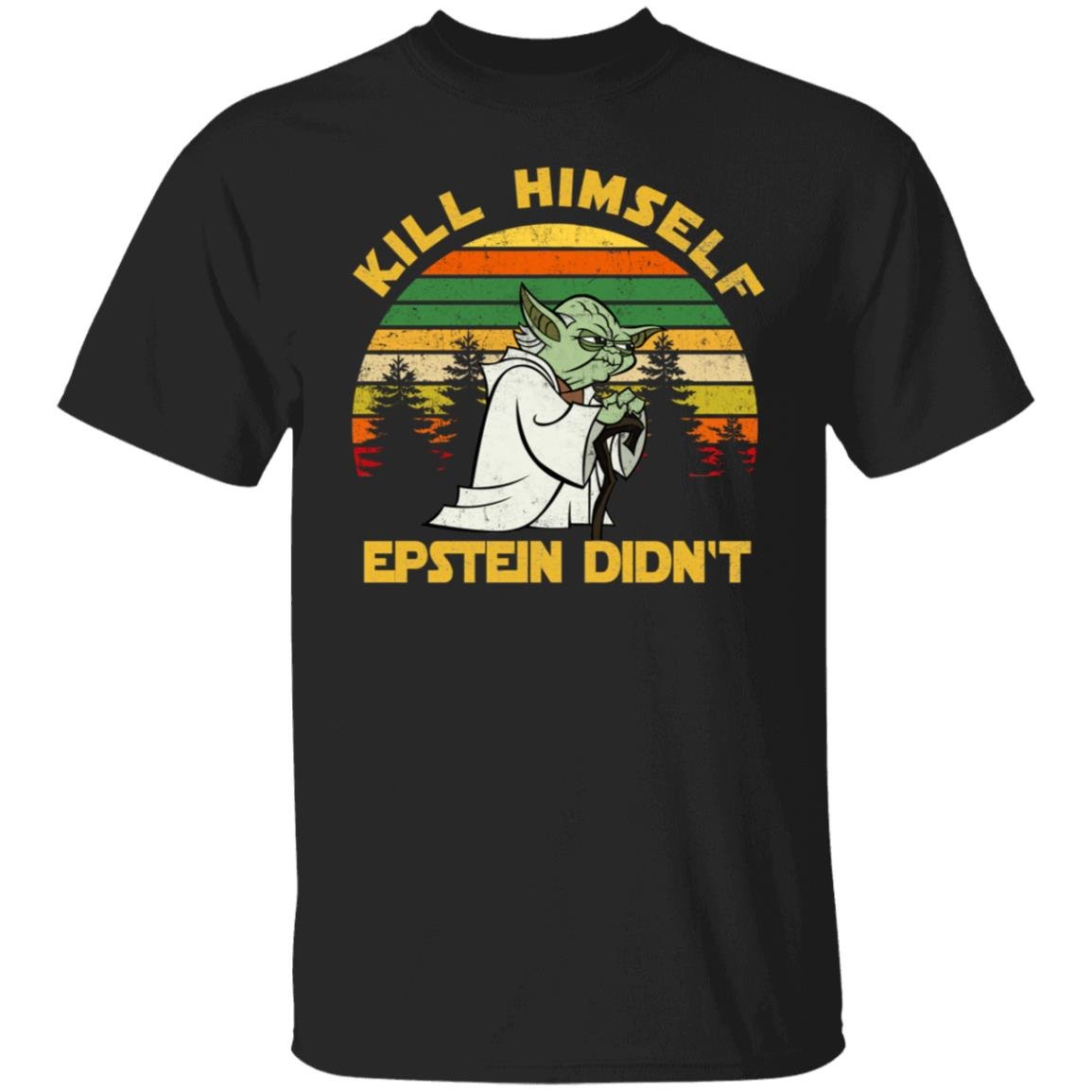 Yoda Kill himself Epstein didnt shirt Yoda Kill himself Epstein didnt shirt