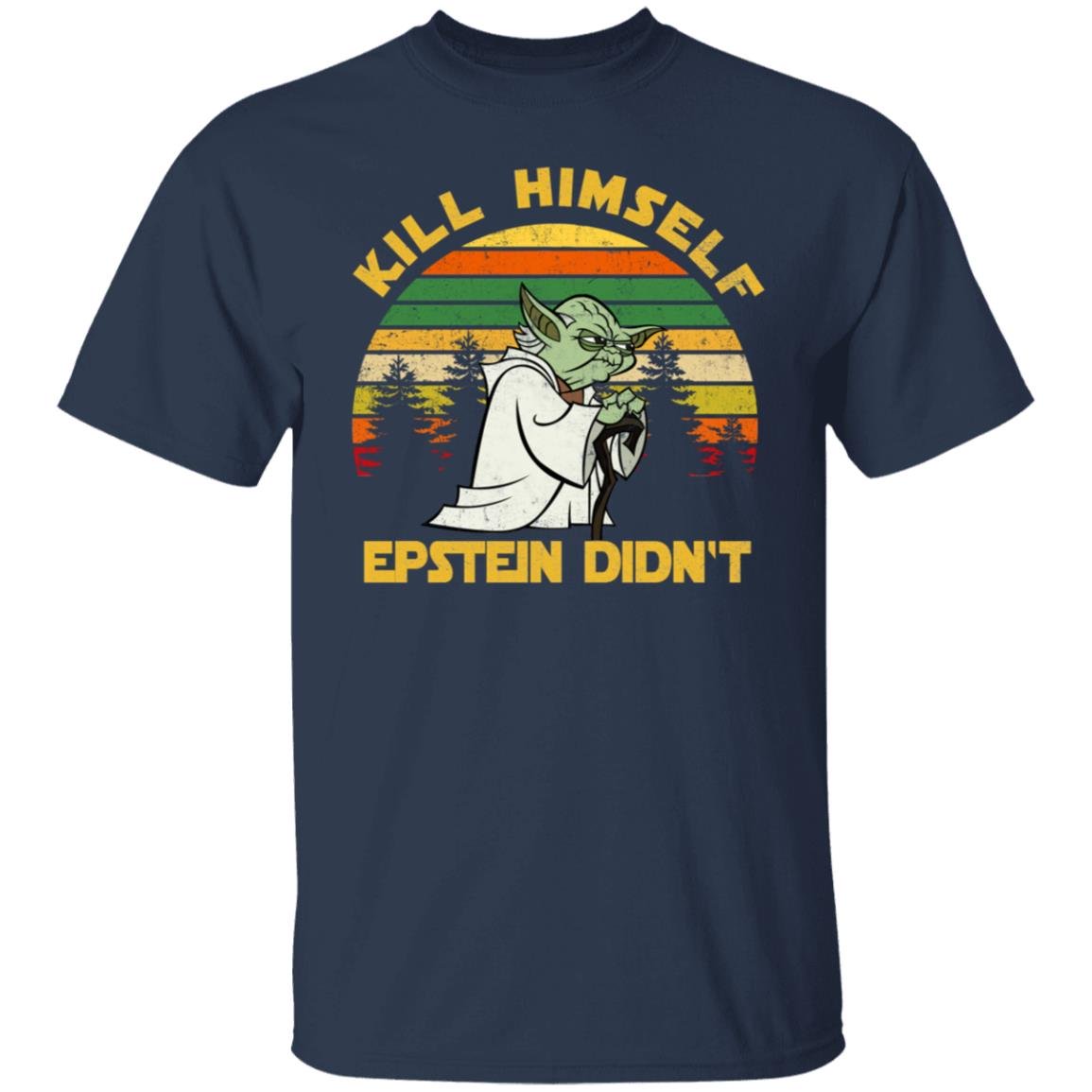 Yoda Kill himself Epstein didnt shirt Yoda Kill himself Epstein didnt shirt