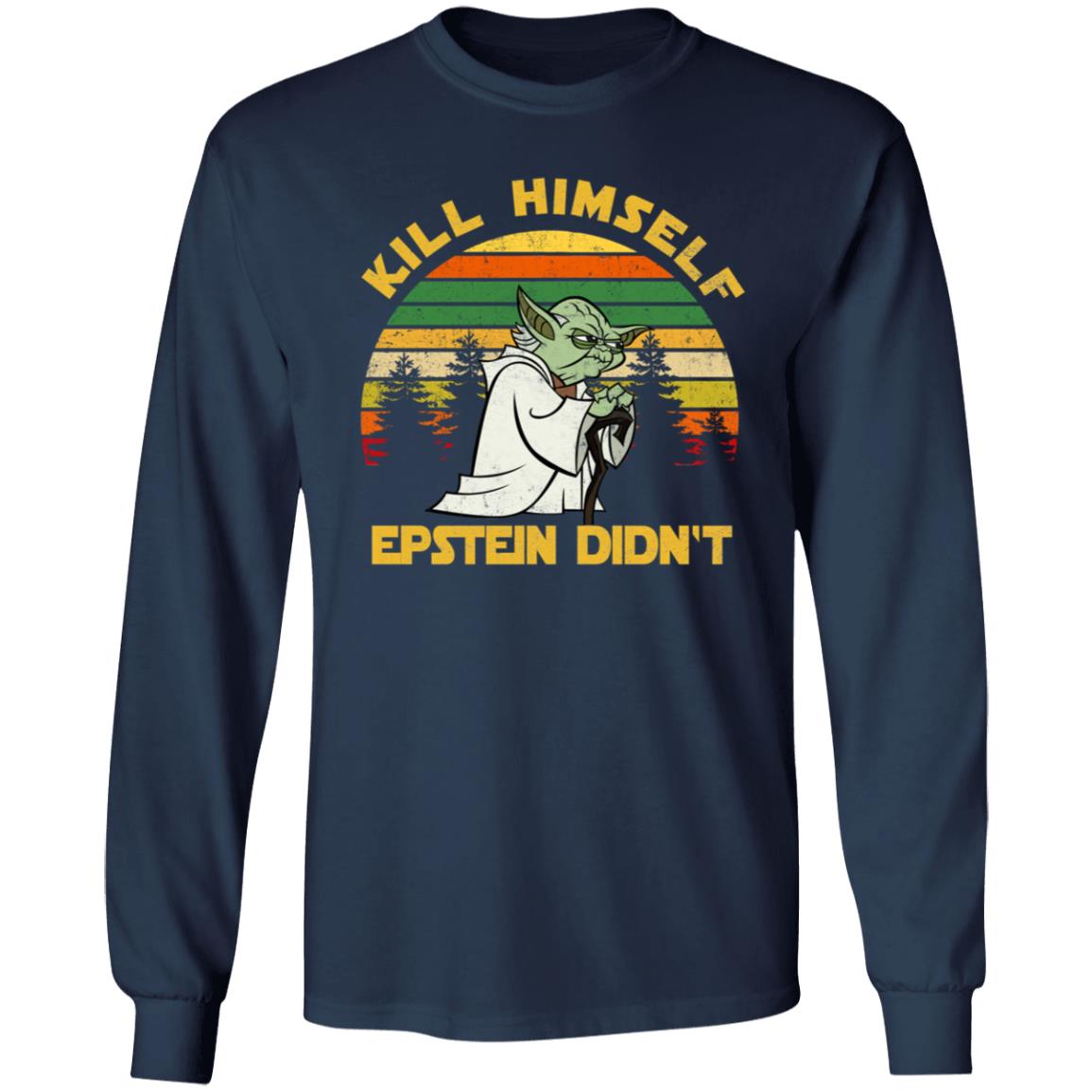 Yoda Kill himself Epstein didnt shirt Yoda Kill himself Epstein didnt shirt