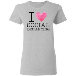 I love social distancing shirt