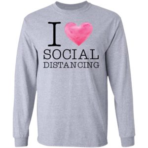 I love social distancing shirt