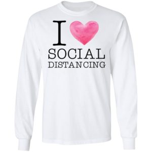 I love social distancing shirt