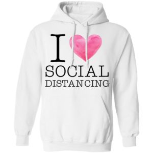 I love social distancing shirt