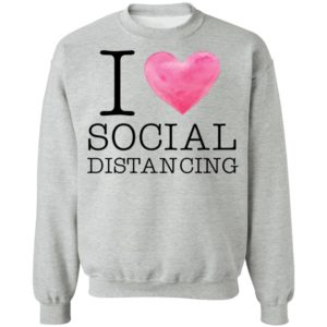 I love social distancing shirt