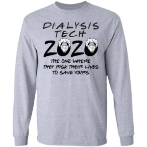 Dialysis tech 2020 the one where they risk their lives to save yours shirt