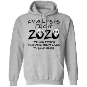 Dialysis tech 2020 the one where they risk their lives to save yours shirt