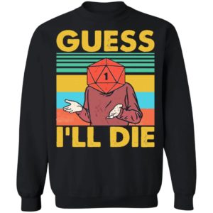 D20 Guess Ill Die shirt