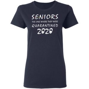 Seniors the one where they were quarantined 2020 shirt