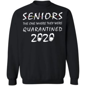 Seniors the one where they were quarantined 2020 shirt
