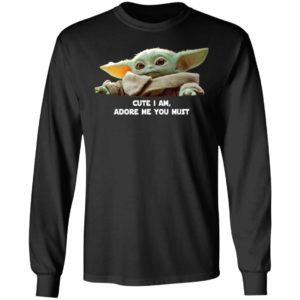 Baby Yoda Cute I am Adore me you must shirt