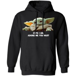 Baby Yoda Cute I am Adore me you must shirt