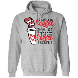 Dr Seuss I will drink coffee here or there i will drink coffee shirt