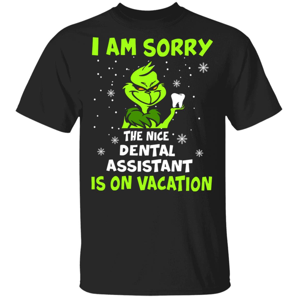 Grinch I am sorry the nice dental assistant is on vacation shirt Grinch I am sorry the nice dental assistant is on vacation shirt