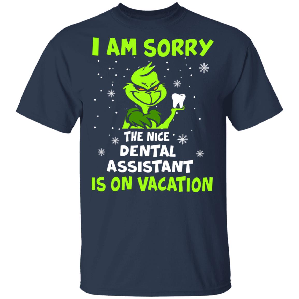 Grinch I am sorry the nice dental assistant is on vacation shirt Grinch I am sorry the nice dental assistant is on vacation shirt