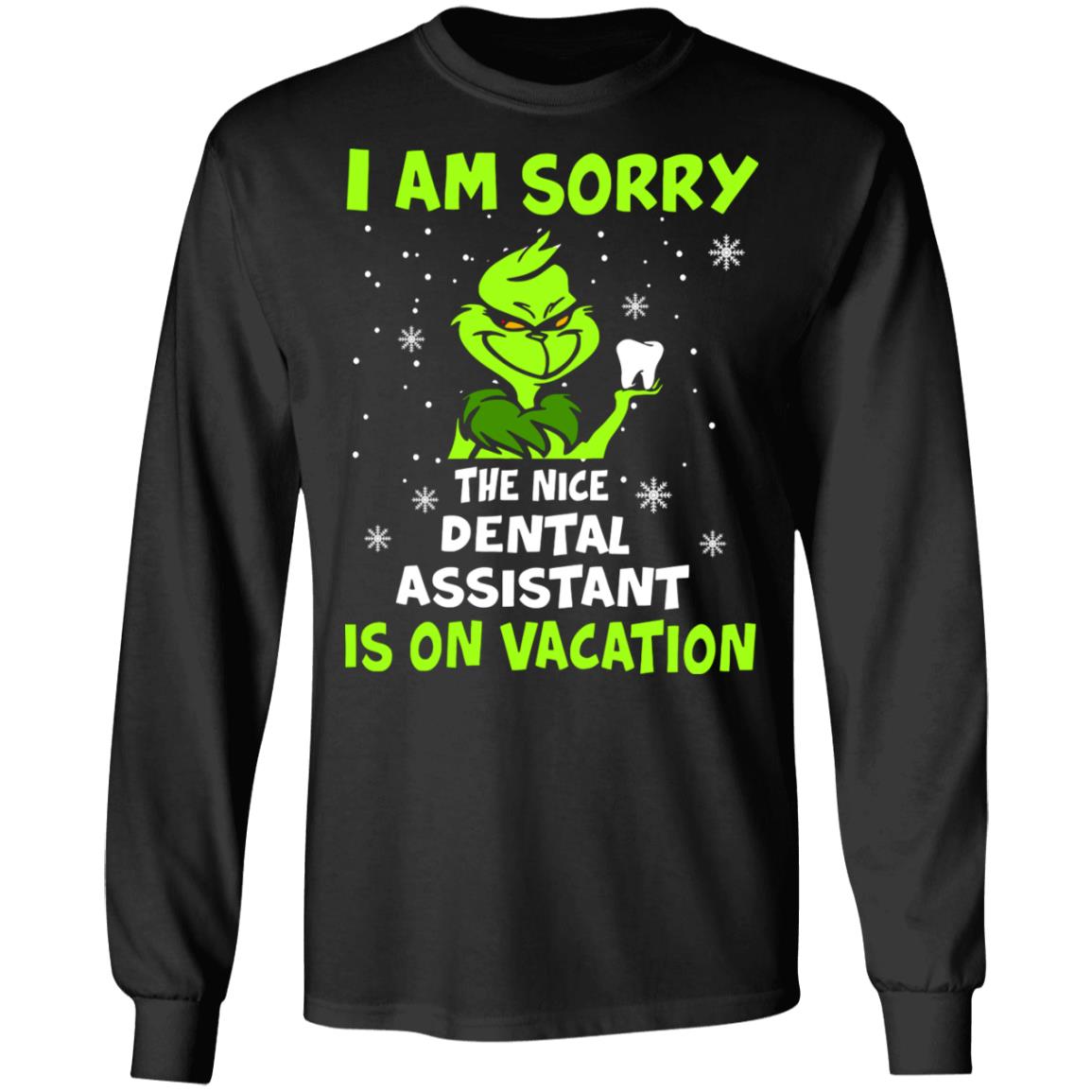 Grinch I am sorry the nice dental assistant is on vacation shirt Grinch I am sorry the nice dental assistant is on vacation shirt