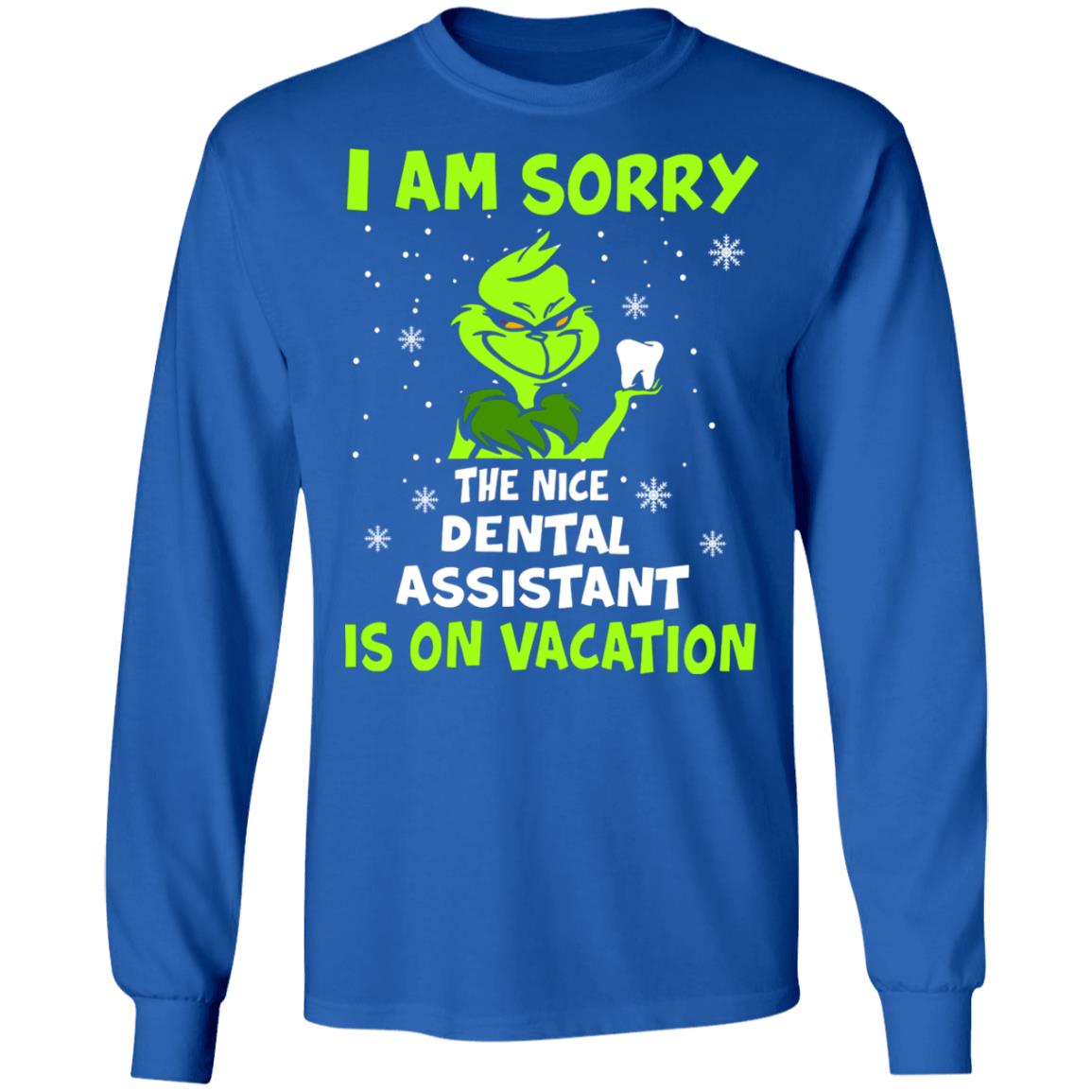Grinch I am sorry the nice dental assistant is on vacation shirt Grinch I am sorry the nice dental assistant is on vacation shirt