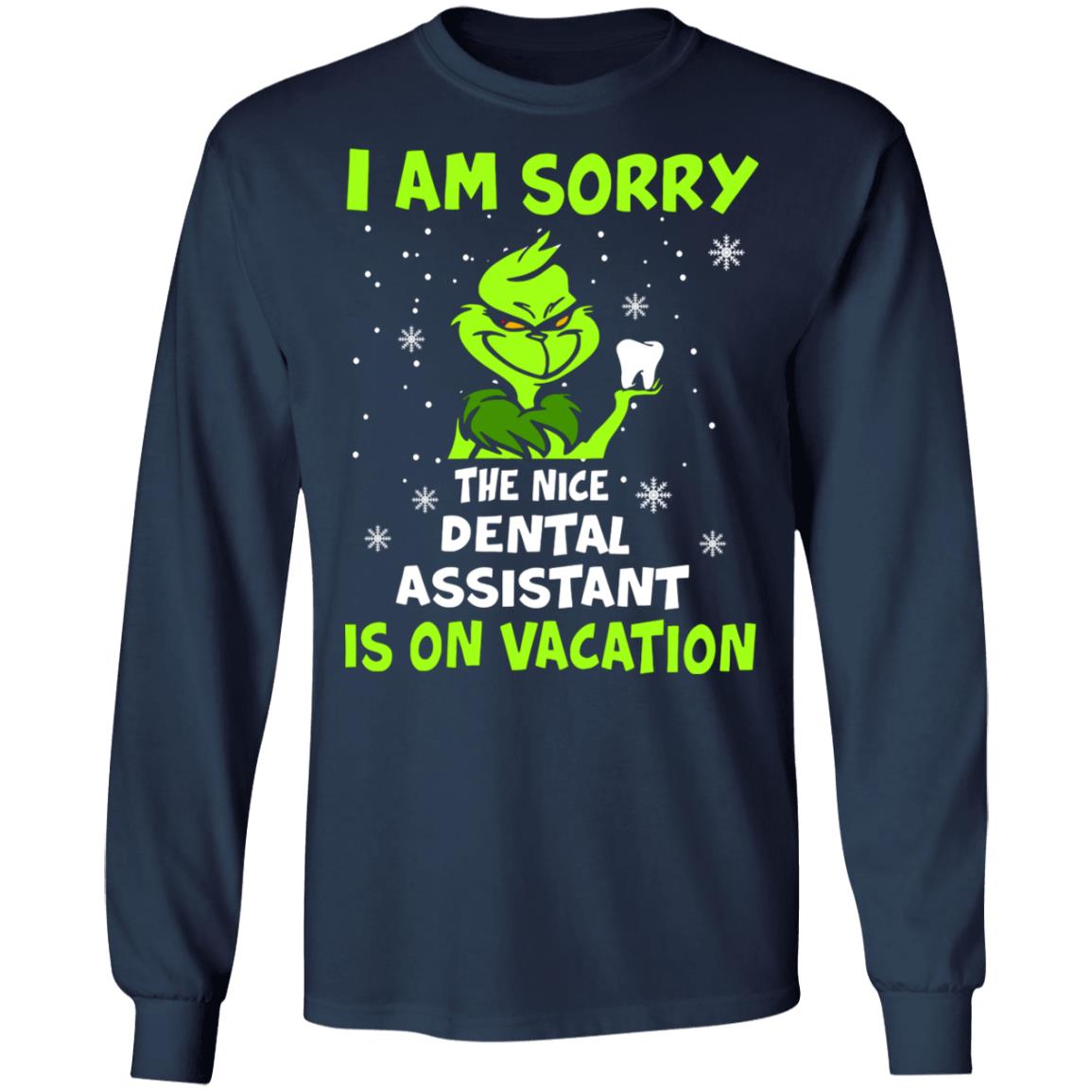 Grinch I am sorry the nice dental assistant is on vacation shirt Grinch I am sorry the nice dental assistant is on vacation shirt