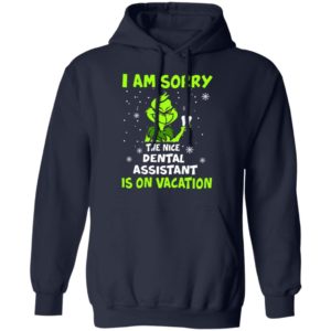 Grinch I am sorry the nice dental assistant is on vacation shirt