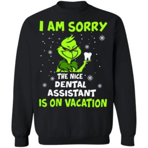 Grinch I am sorry the nice dental assistant is on vacation shirt