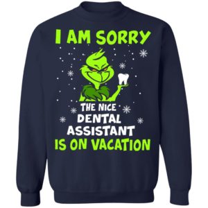 Grinch I am sorry the nice dental assistant is on vacation shirt