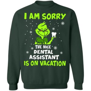 Grinch I am sorry the nice dental assistant is on vacation shirt