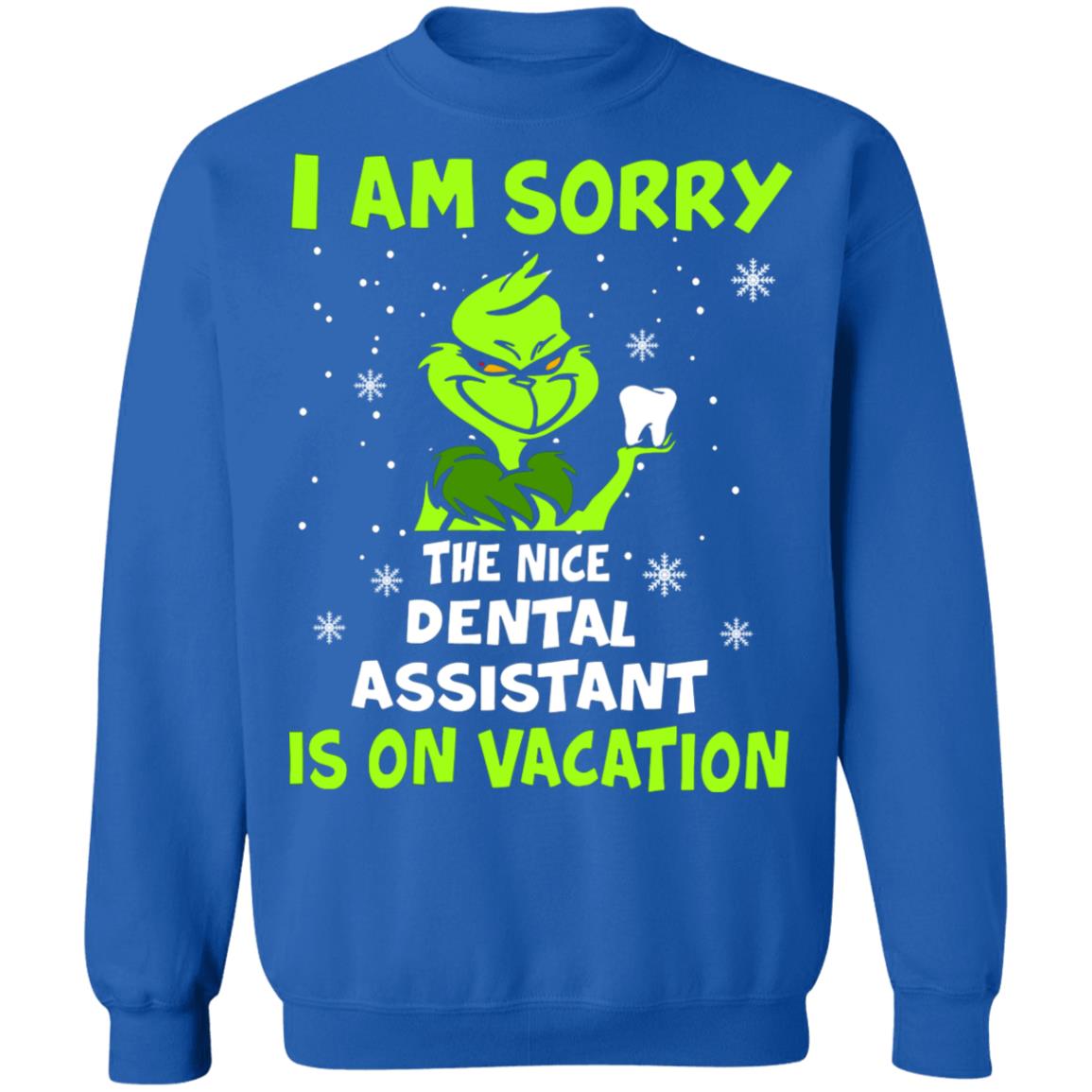 Grinch I am sorry the nice dental assistant is on vacation shirt Grinch I am sorry the nice dental assistant is on vacation shirt