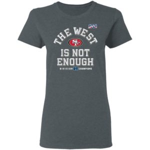 Sf Niners Football The West Is Not Enough Division Champs Shirt