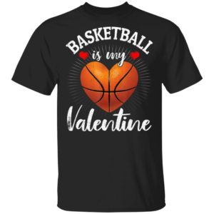Basketball Is My Valentine Valentines Day T-Shirt Long Sleeve