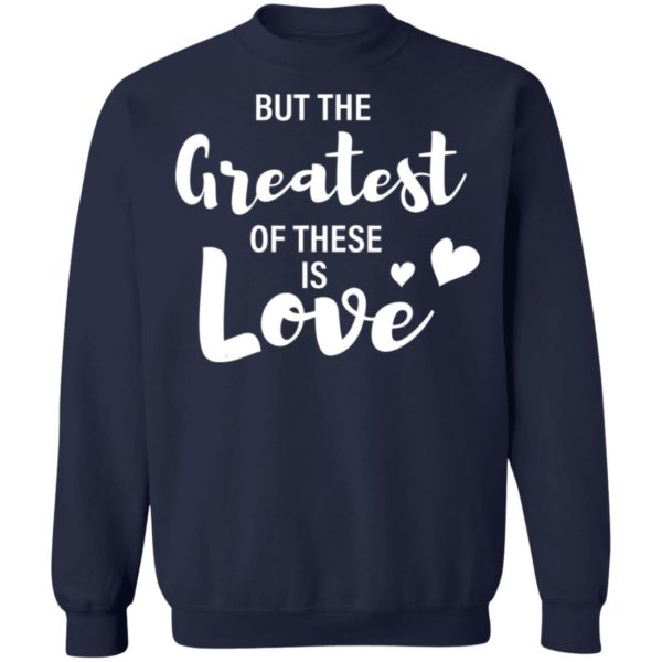Valentines Day Shirt, But the Greatest of these is Love T-Shirt