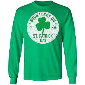 Born Lucky On 17 March St Patricks Day Shamrock Birthday T-Shirt, Long Sleeve