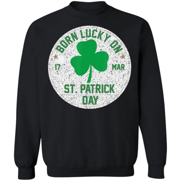 Born Lucky On 17 March St Patricks Day Shamrock Birthday T-Shirt, Long Sleeve