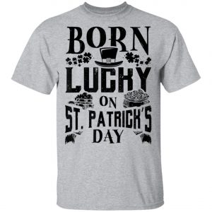 Born Lucky On St. Patricks Day Funny Birthday T-Shirt, Long Sleeve