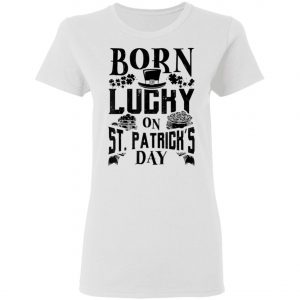 Born Lucky On St. Patricks Day Funny Birthday T-Shirt, Long Sleeve