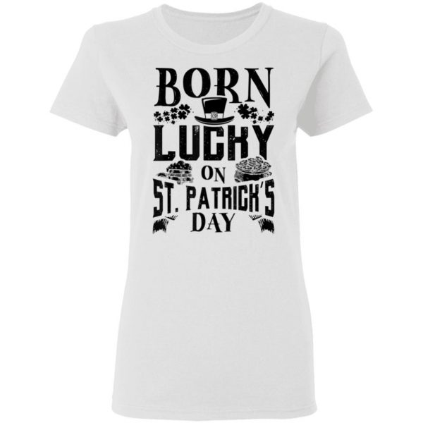 Born Lucky On St. Patricks Day Funny Birthday T-Shirt, Long Sleeve