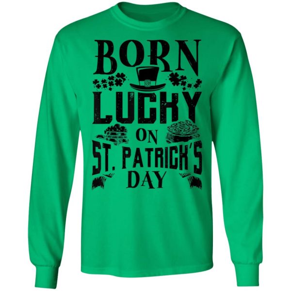 Born Lucky On St. Patricks Day Funny Birthday T-Shirt, Long Sleeve