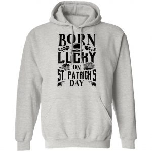 Born Lucky On St. Patricks Day Funny Birthday T-Shirt, Long Sleeve