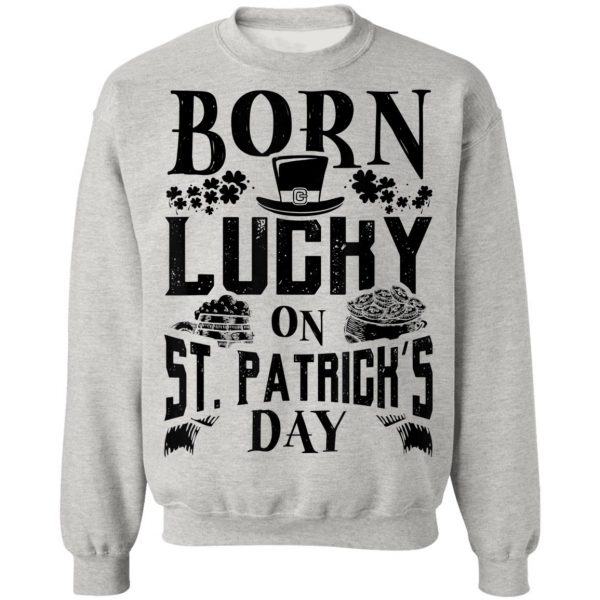 Born Lucky On St. Patricks Day Funny Birthday T-Shirt, Long Sleeve