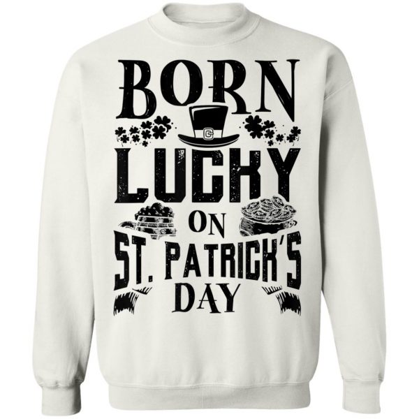 Born Lucky On St. Patricks Day Funny Birthday T-Shirt, Long Sleeve