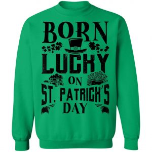 Born Lucky On St. Patricks Day Funny Birthday T-Shirt, Long Sleeve